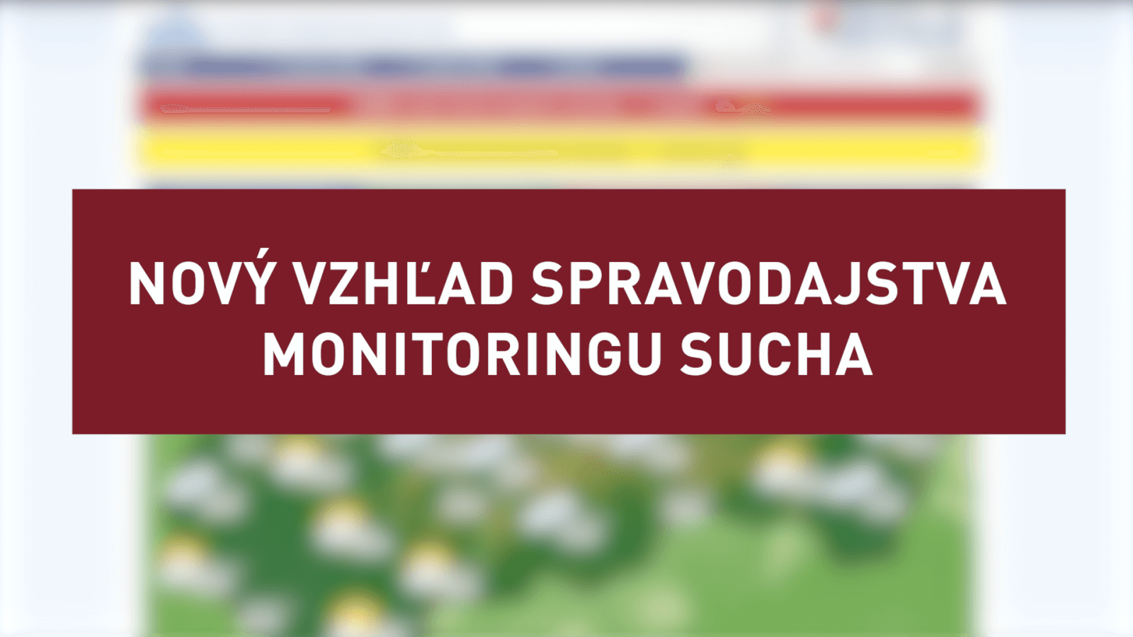 Nový vzhľad spravodajstva monitoringu sucha
